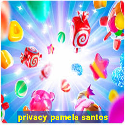 privacy pamela santos